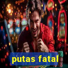 putas fatal